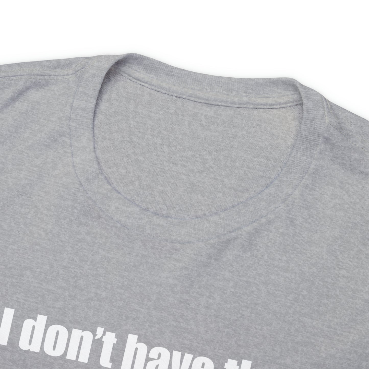 Don't have the TIME or the CRAYONS - Printed in the EU - Unisex Heavy Cotton Tee