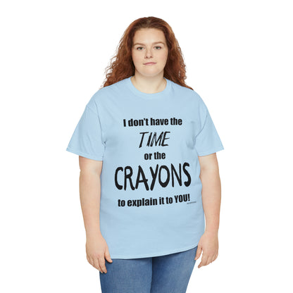 Don't have the TIME or the CRAYONS - Unisex Heavy Cotton Tee (BLACK TEXT) - USA