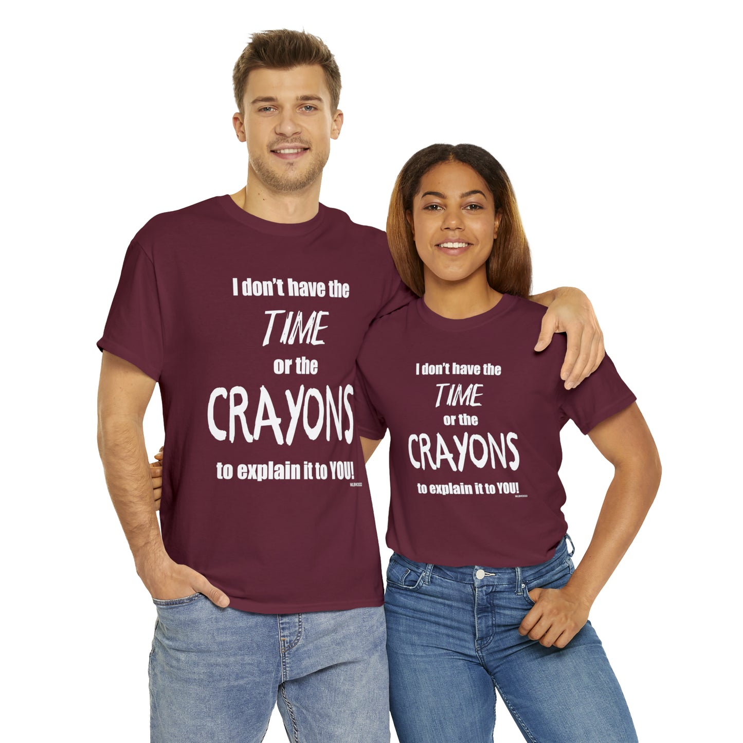 Don't have the TIME or the CRAYONS - Printed in the USA - Unisex Heavy Cotton Tee