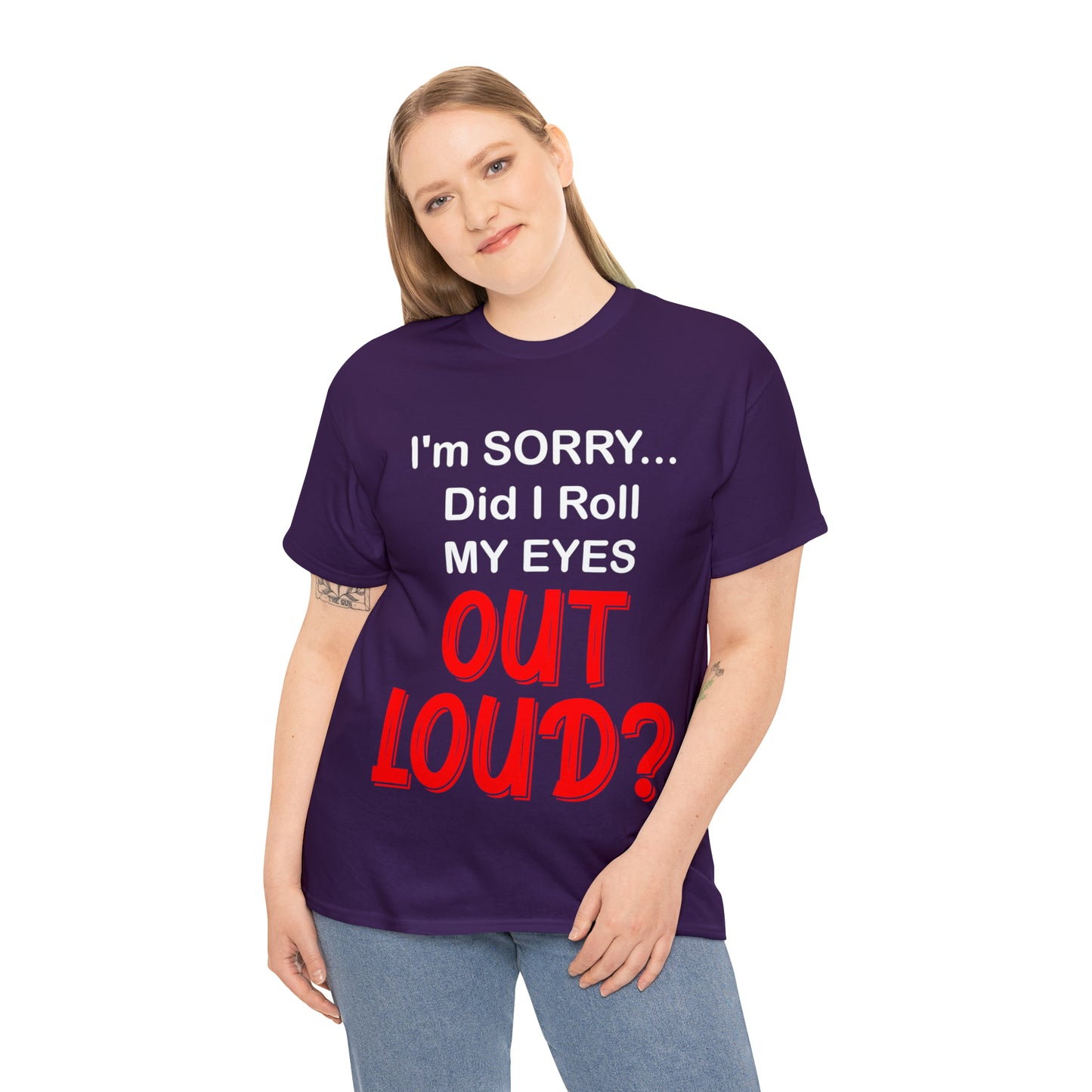 I'm SORRY did I  roll my eyes OUT LOUD? - Unisex Heavy Cotton Tee - AUS
