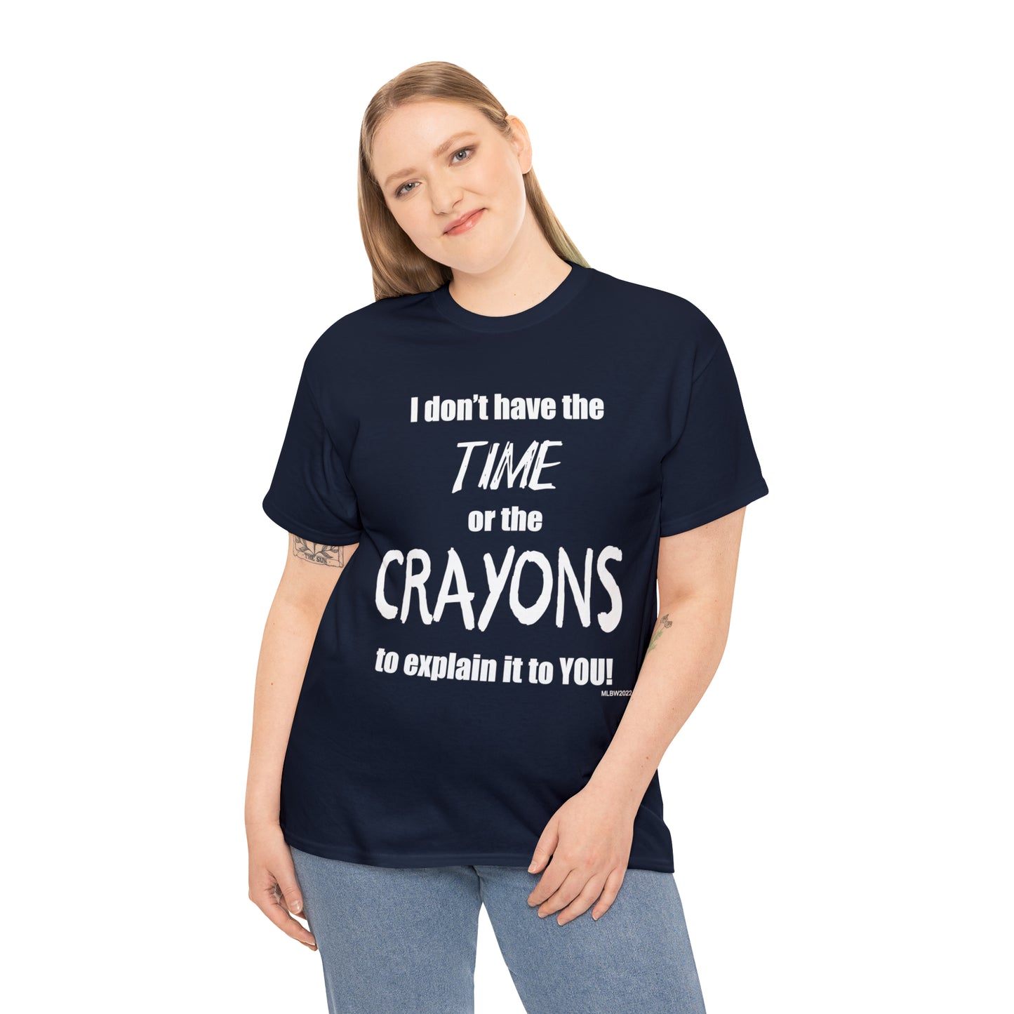Don't have the TIME or the CRAYONS - Printed in the USA - Unisex Heavy Cotton Tee