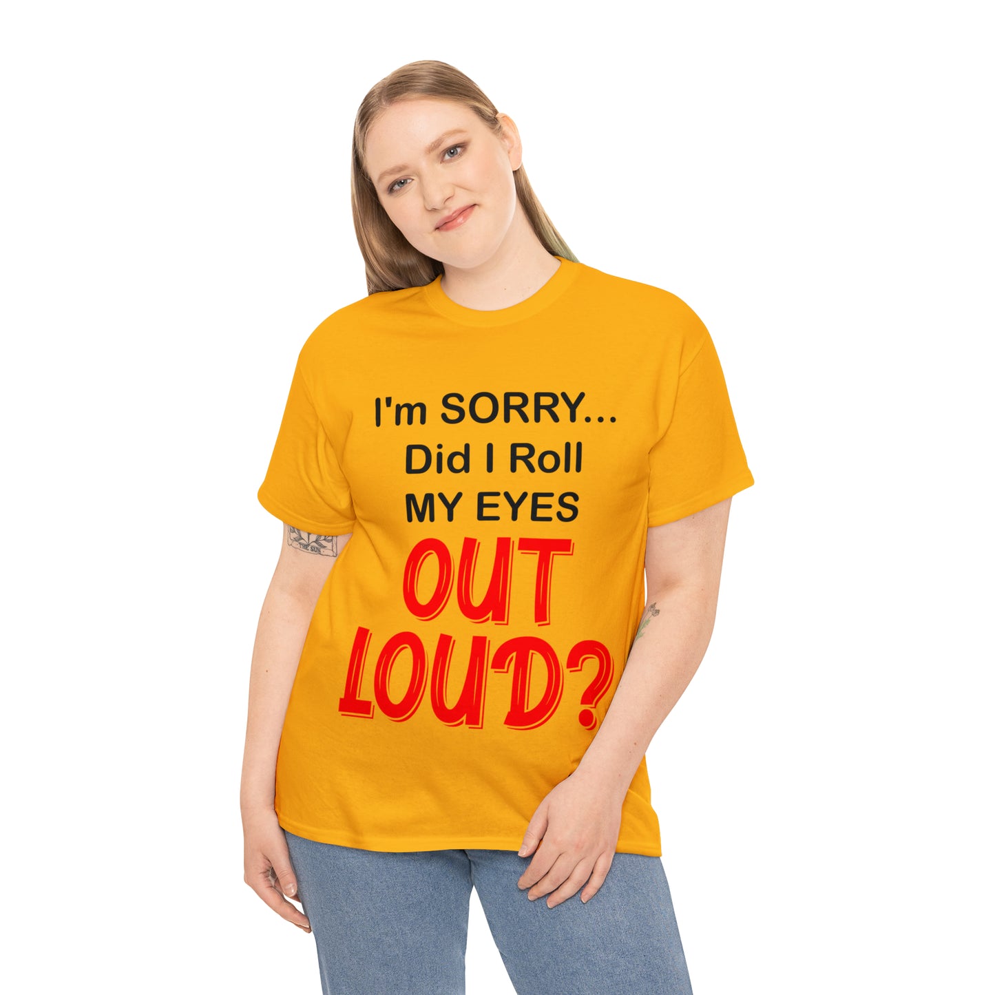 I'm SORRY did I roll my eyes OUT LOUD? - Unisex Heavy Cotton Tee - AUS