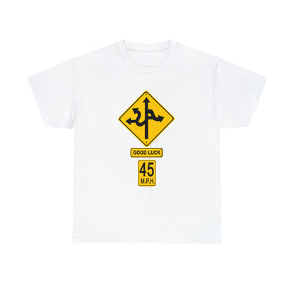 CRAZY FUNNY GOOD LUCK ROAD SIGN 45 MPH - Unisex Heavy Cotton Tee - USA