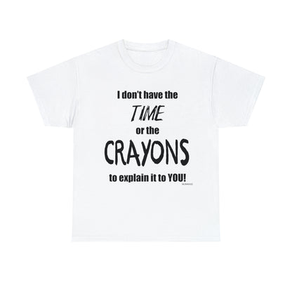 Don't have the TIME or the CRAYONS - Unisex Heavy Cotton Tee (BLACK TEXT) - USA