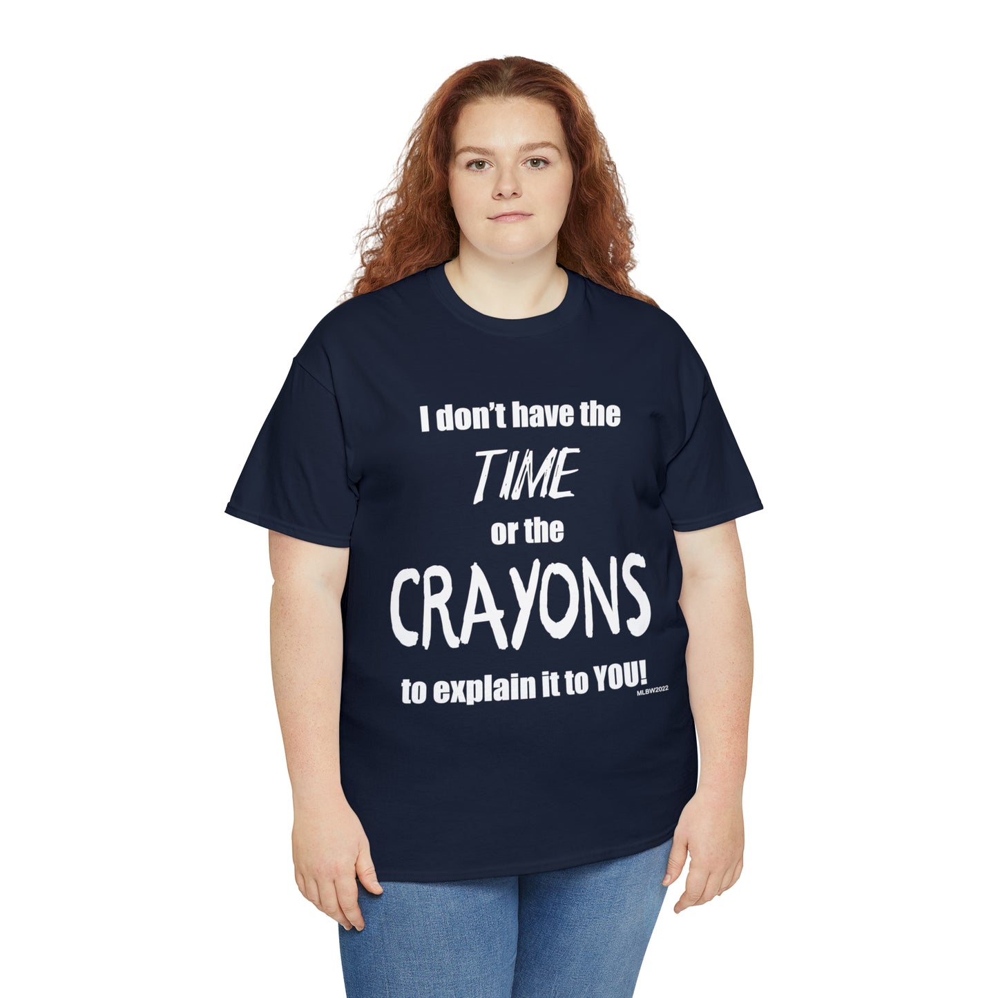 Don't have the TIME or the CRAYONS - Printed in the USA - Unisex Heavy Cotton Tee