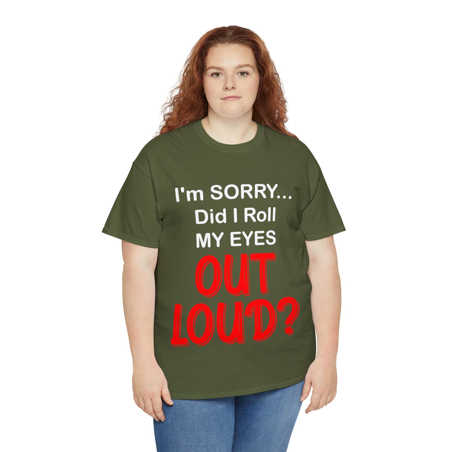I'm SORRY did I  roll my eyes OUT LOUD? - Unisex Heavy Cotton Tee - AUS