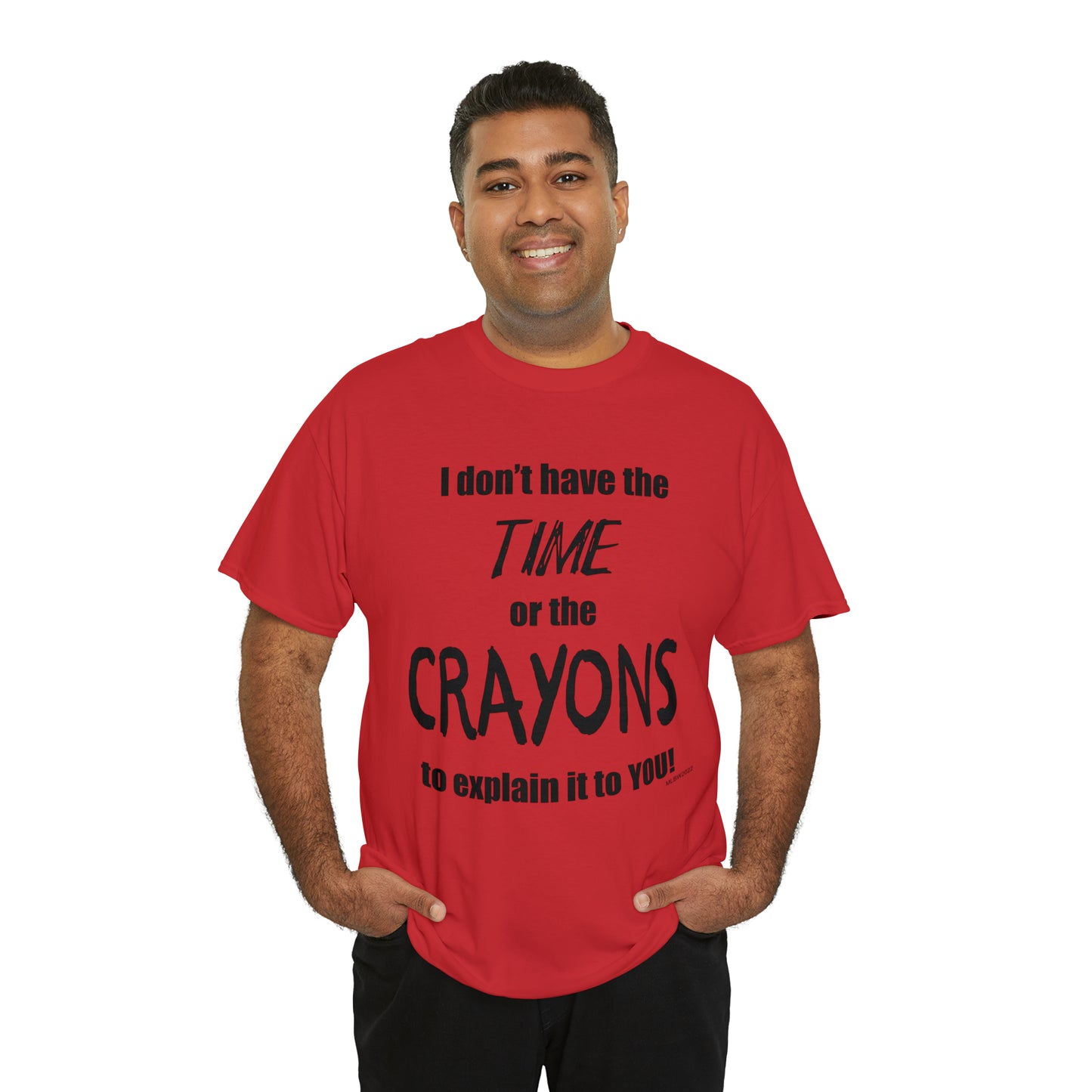 Don't have the TIME or the CRAYONS - Unisex Heavy Cotton Tee (BLACK TEXT) - USA