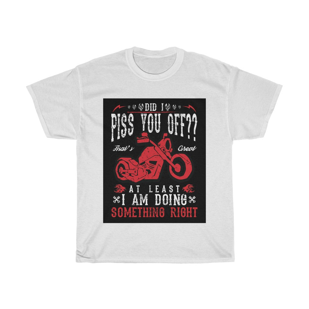 Did I P*** YOU OFF? ... - Unisex Heavy Cotton Tee