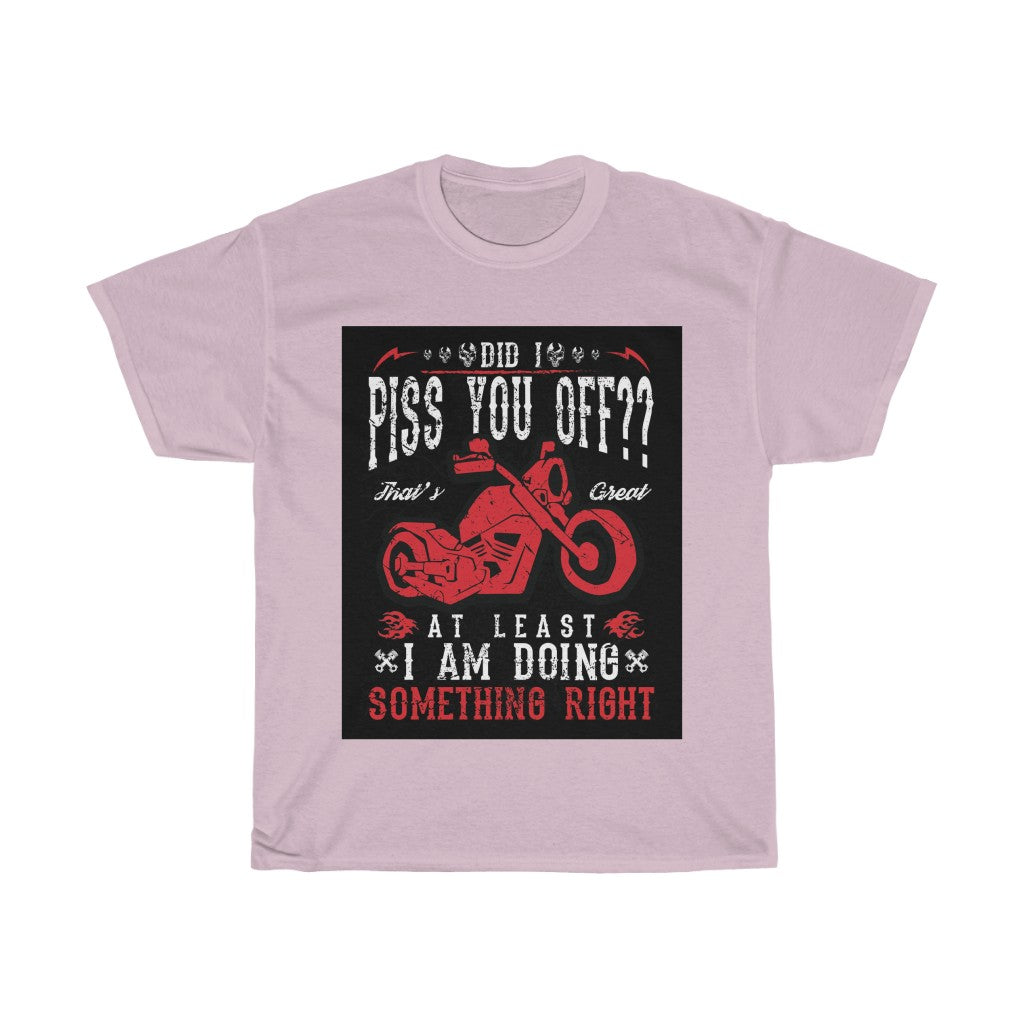 Did I P*** YOU OFF? ... - Unisex Heavy Cotton Tee